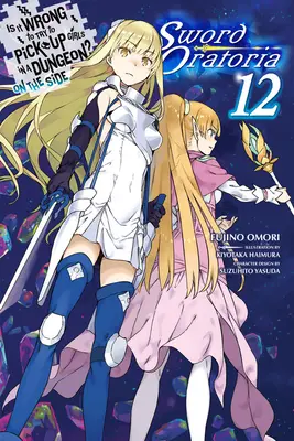 Je špatné pokoušet se balit holky v žaláři? na vedlejšák: (Lehký román) - Is It Wrong to Try to Pick Up Girls in a Dungeon? on the Side: Sword Oratoria, Vol. 12 (Light Novel)