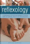 Reflexní terapie: Vydání knihy: Stručný průvodce masáží nohou a rukou pro lepší zdraví a pohodu, zobrazený na více než 200 fotografiích - Reflexology: A Concise Guide to Foot and Hand Massage for Enhanced Health and Wellbeing, Shown in Over 200 Photographs