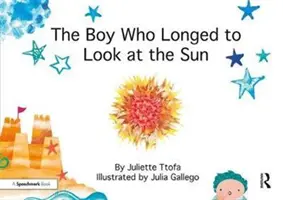 Chlapec, který se toužil dívat na slunce: Příběh o péči o sebe sama - The Boy Who Longed to Look at the Sun: A Story about Self-Care