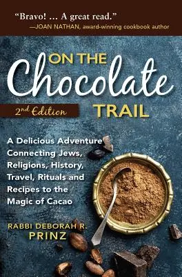Po stopách čokolády: Lahodné dobrodružství spojující židy, náboženství, historii, cestování, rituály a recepty s kouzlem kakaa. - On the Chocolate Trail: A Delicious Adventure Connecting Jews, Religions, History, Travel, Rituals and Recipes to the Magic of Cacao