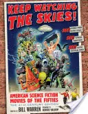 Sledujte oblohu!: Vydání pro 21. století: Americké vědeckofantastické filmy padesátých let - Keep Watching the Skies!: American Science Fiction Movies of the Fifties, the 21st Century Edition