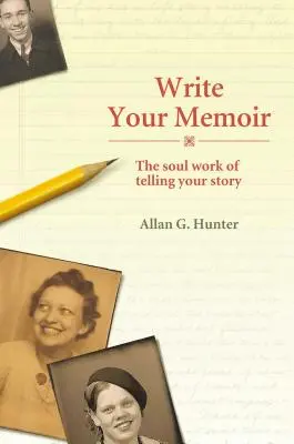 Napište své memoáry: Vyprávět svůj příběh je práce pro duši - Write Your Memoir: The Soul Work of Telling Your Story