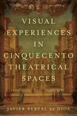 Vizuální zážitky v divadelních prostorách Cinquecenta - Visual Experiences in Cinquecento Theatrical Spaces