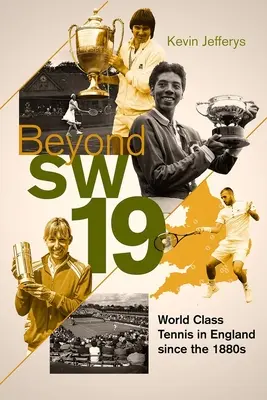 Beyond Sw19: Tournament Tennis in Britain Since the 1880s (Turnajový tenis v Británii od 80. let 19. století) - Beyond Sw19: Tournament Tennis in Britain Since the 1880s