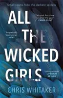 Všechny hříšné dívky - Návykový thriller s obrovským srdcem, pro fanoušky Ostrých předmětů - All The Wicked Girls - The addictive thriller with a huge heart, for fans of Sharp Objects