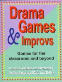 Dramatické hry a improvizace: Hry pro třídu i mimo ni - Drama Games and Improvs: Games for the Classroom and Beyond