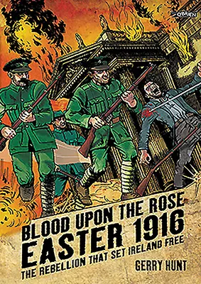 Krev na růži: Velikonoce 1916: Povstání, které osvobodilo Irsko - Blood Upon the Rose: Easter 1916: The Rebellion That Set Ireland Free