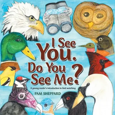 Vidím tě. Vidíš mě?: Vidíš mě?: Úvod do pozorování ptáků pro mladé čtenáře - I See You. Do You See Me?: A Young Reader's Introduction to Bird Watching