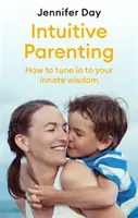 Intuitivní rodičovství: Jak se naladit na svou vrozenou moudrost? - Intuitive Parenting: How to Tune in to Your Innate Wisdom
