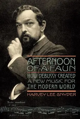 Faunovo odpoledne: Jak Debussy vytvořil novou hudbu pro moderní svět - Afternoon of a Faun: How Debussy Created a New Music for the Modern World
