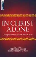Jen v Kristu: Perspektivy sjednocení s Kristem - In Christ Alone: Perspectives on Union with Christ