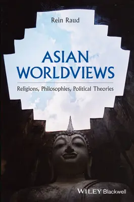 Asijské pohledy na svět: Náboženství, filosofie, politické teorie - Asian Worldviews: Religions, Philosophies, Political Theories