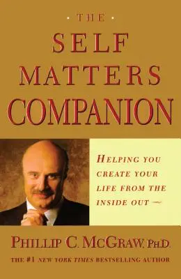 The Self Matters Companion: Pomůže vám vytvořit si život zevnitř. - The Self Matters Companion: Helping You Create Your Life from the Inside Out