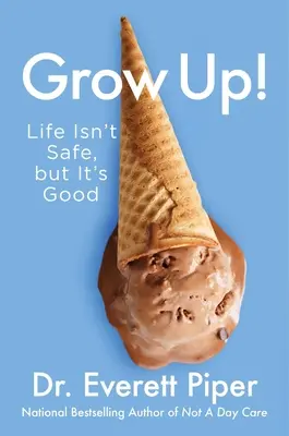 Dospějte! Život není bezpečný, ale je dobrý - Grow Up!: Life Isn't Safe, But It's Good