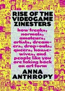Vzestup videoherních zinesterů: Jak podivíni, normální lidé, amatéři, umělci, snílci, odpadlíci, buzny, ženy v domácnosti a lidé jako vy přebírají zpět a - Rise of the Videogame Zinesters: How Freaks, Normals, Amateurs, Artists, Dreamers, Dropouts, Queers, Housewives, and People Like You Are Taking Back a