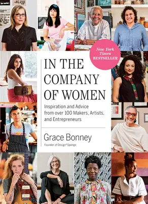 Ve společnosti žen: Inspirace a rady od více než 100 tvůrkyň, umělkyň a podnikatelek: Společenská společnost (Community Company) (1. vydání). - In the Company of Women: Inspiration and Advice from Over 100 Makers, Artists, and Entrepreneurs