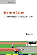Umění selhání: Esej o bolesti při hraní videoher - The Art of Failure: An Essay on the Pain of Playing Video Games