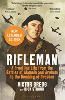 Střelec - nové vydání - Život na frontě od bitev u Alameinu a Arnhemu po bombardování Drážďan - Rifleman - New edition - A Frontline Life from the Battles of Alamein and Arnhem to the Bombing of Dresden