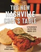 Nový nashvillský šéfkuchařský stůl: Neobyčejné recepty z města hudby - The New Nashville Chef's Table: Extraordinary Recipes from Music City