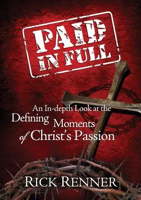 Zaplaceno v plné výši: Hlubší pohled na rozhodující okamžiky Kristova utrpení - Paid in Full: An In-Depth Look at the Defining Moments of Christ's Passion