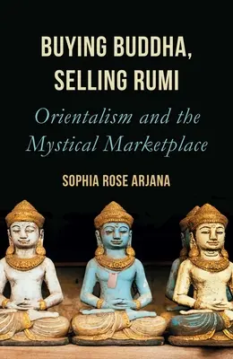 Kupujeme Buddhu, prodáváme Rúmího: Orientalismus a mystický trh - Buying Buddha, Selling Rumi: Orientalism and the Mystical Marketplace