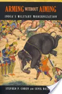 Arming Without Aiming: Vojenská modernizace Indie - Arming Without Aiming: India's Military Modernization