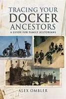Stopování předků Dockera: Průvodce pro rodinné historiky - Tracing Your Docker Ancestors: A Guide for Family Historians