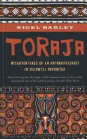 Toraja: Zážitky sociálního antropologa na Sulawesi v Indonésii - Toraja: Misadventures of a Social Anthropologist in Sulawesi, Indonesia