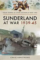 Sunderland ve válce 1939-45 - Sunderland at War 1939-45