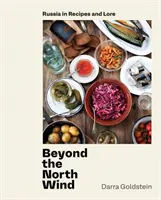 Za severním větrem: Kuchařka: Rusko v receptech a pověstech [Kuchařka] - Beyond the North Wind: Russia in Recipes and Lore [A Cookbook]