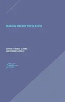 Making Kin Not Population: Znovu pojímat generace - Making Kin Not Population: Reconceiving Generations