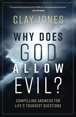 Proč Bůh dopouští zlo? Přesvědčivé odpovědi na nejtěžší otázky života - Why Does God Allow Evil?: Compelling Answers for Life's Toughest Questions