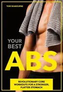 Vaše nejlepší ABS: Vydejte se na cestu k nejlepším břišním svalům: Revoluční cvičení pro silnější a plošší břicho - Your Best ABS: Revolutionary Core Workouts for a Stronger, Flatter Stomach