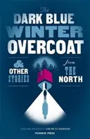 Tmavomodrý zimní kabát a jiné povídky ze severu - The Dark Blue Winter Overcoat and Other Stories from the North