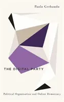 Digitální večírek: Politická organizace a online demokracie - The Digital Party: Political Organisation and Online Democracy