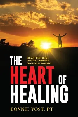 Srdce uzdravení: Osvoboďte se od fyzické bolesti a citových zranění. - The Heart of Healing: Break Free from Physical Pain and Emotional Wounds
