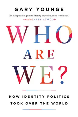 Kdo jsme? Jak politika identity ovládla svět? - Who Are We?: How Identity Politics Took Over the World