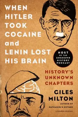 Když Hitler bral kokain a Lenin přišel o mozek: Neznámé kapitoly z dějin - When Hitler Took Cocaine and Lenin Lost His Brain: History's Unknown Chapters