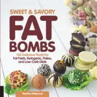Sladké a slané tukové bomby: 100 lahodných pochoutek pro tukové půsty, ketogenní, paleo a nízkosacharidové diety - Sweet and Savory Fat Bombs: 100 Delicious Treats for Fat Fasts, Ketogenic, Paleo, and Low-Carb Diets