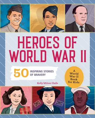 Hrdinové 2. světové války: Kniha o 2. světové válce pro děti: 50 inspirativních příběhů o statečnosti - Heroes of World War 2: A World War 2 Book for Kids: 50 Inspiring Stories of Bravery