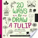 20 způsobů, jak nakreslit tulipán a 44 dalších báječných květin: Tulipány a skicáky pro umělce, designéry a kreslíře. - 20 Ways to Draw a Tulip and 44 Other Fabulous Flowers: A Sketchbook for Artists, Designers, and Doodlers