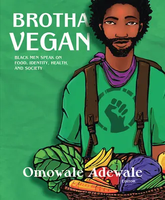 Brotha Vegan: Černoši hovoří o jídle, identitě, zdraví a společnosti - Brotha Vegan: Black Men Speak on Food, Identity, Health, and Society