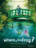 Kde je žába? Dětská kniha inspirovaná Claudem Monetem - Where Is the Frog?: A Children's Book Inspired by Claude Monet