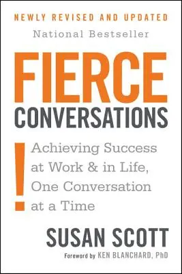 Fierce Conversations (Revised and Updated): Úspěch v práci a v životě po jednom rozhovoru (aktualizované vydání) - Fierce Conversations (Revised and Updated): Achieving Success at Work and in Life One Conversation at a Time