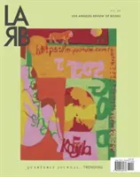 Los Angeles Review of Books Quarterly Journal: Trending Issue: Trending Issue, č. 30 - Los Angeles Review of Books Quarterly Journal: Trending Issue: Trending Issue, No. 30
