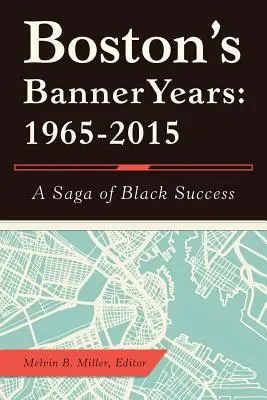 Bostonská slavná léta: 1965-2015: Sága o úspěchu černochů - Boston'S Banner Years: 1965-2015: A Saga of Black Success