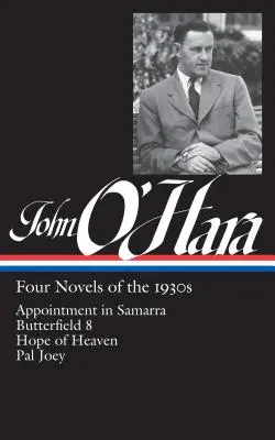 John O'Hara: (Loa #313): / Butterfield 8 / Naděje nebes / Kamarád Joey - John O'Hara: Four Novels of the 1930s (Loa #313): Appointment in Samarra / Butterfield 8 / Hope of Heaven / Pal Joey