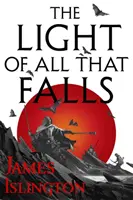 Světlo všeho, co padá - třetí kniha trilogie Licanius - Light of All That Falls - Book 3 of the Licanius trilogy
