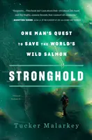 Pevnost: Cesta jednoho muže za záchranou divokých lososů na světě - Stronghold: One Man's Quest to Save the World's Wild Salmon