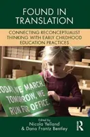 Nalezeno v překladu: Překlady: Propojení rekonceptualistického myšlení s praxí předškolního vzdělávání - Found in Translation: Connecting Reconceptualist Thinking with Early Childhood Education Practices